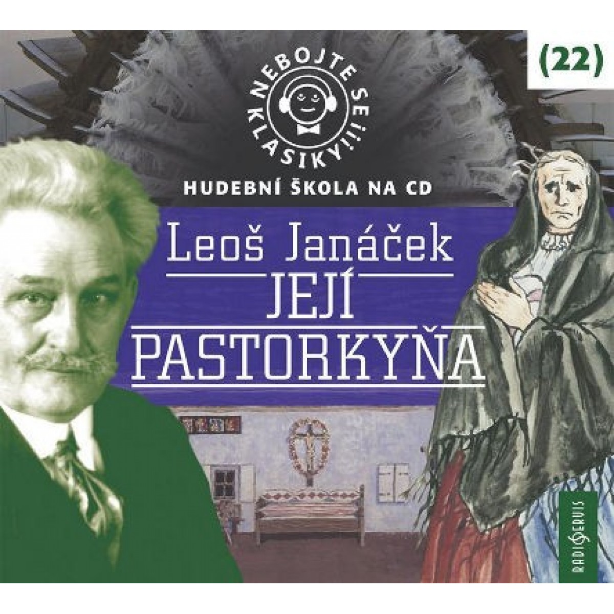 Nebojte se klasiky! (22) Leoš Janáček: Její pastorkyňa Nebojte se klasiky! (22) Leoš Janáček: Její pastorkyňa