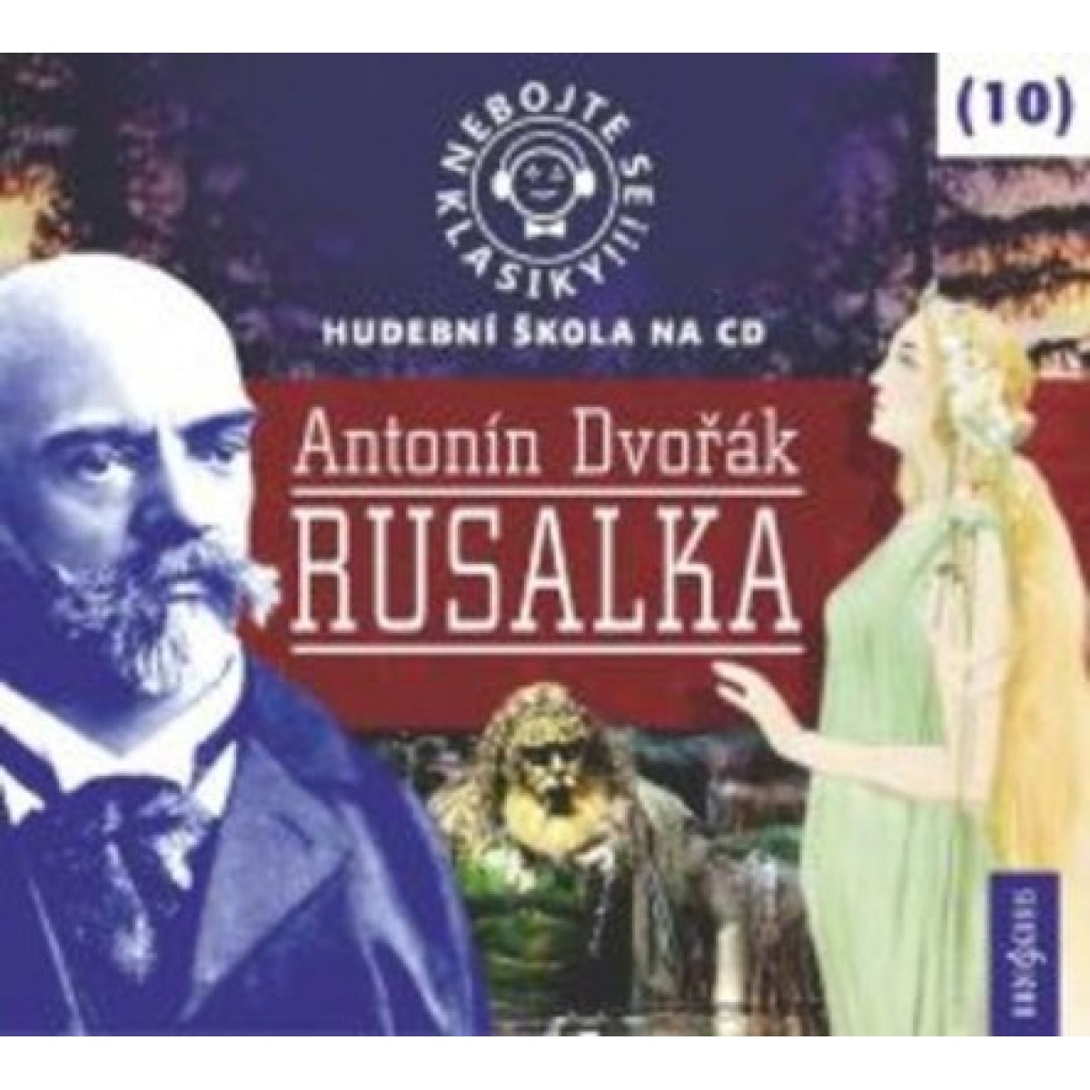 Nebojte se klasiky! (10) Antonín Dvořák: Rusalka Nebojte se klasiky! (10) Antonín Dvořák: Rusalka